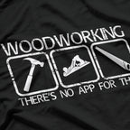 Woodworking - There's No App for That T-Shirt