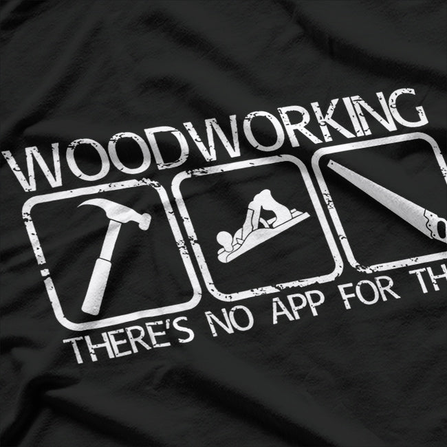 Woodworking - There's No App for That T-Shirt