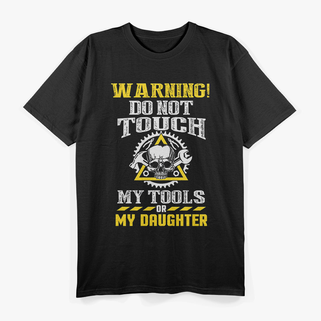 Warning Do Not Touch My Tools Or My Daughter T-Shirt