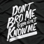 Don’t Bro Me If You Don’t Know Me Funny Attitude T-Shirt