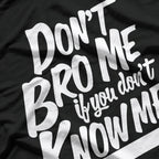 Don’t Bro Me If You Don’t Know Me Funny Attitude T-Shirt
