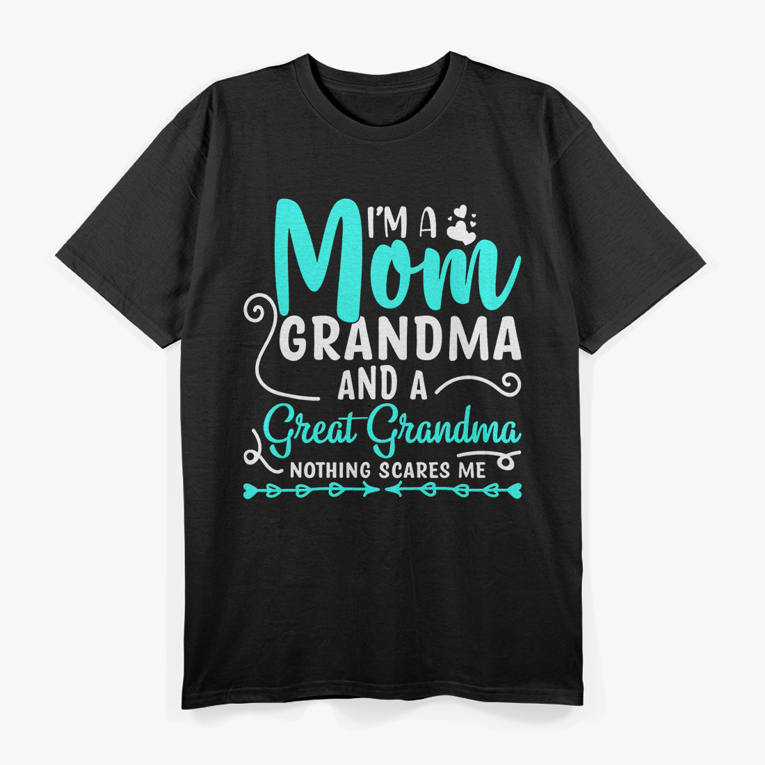 I’m A Mom Grandma And A Great Grandma Nothing Scares Me