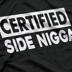 Certified Side Nigga Funny T-Shirt