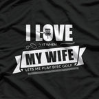 I Love It When My Wife Lets Me Play Disc Golf T-Shirt