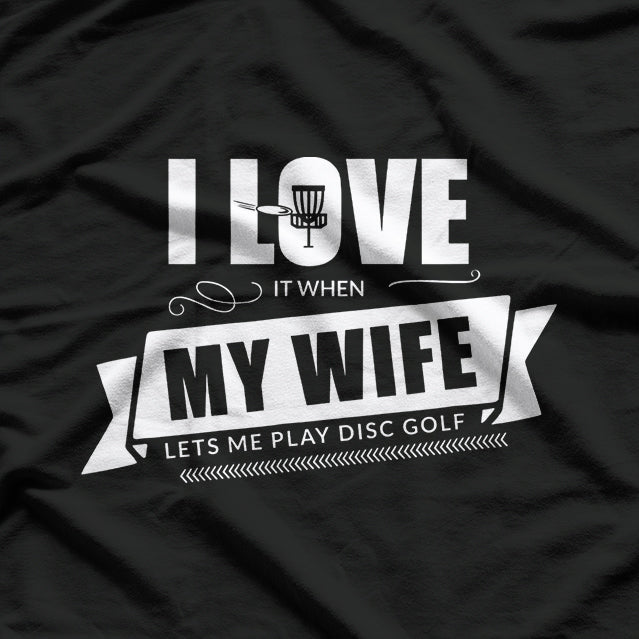I Love It When My Wife Lets Me Play Disc Golf T-Shirt