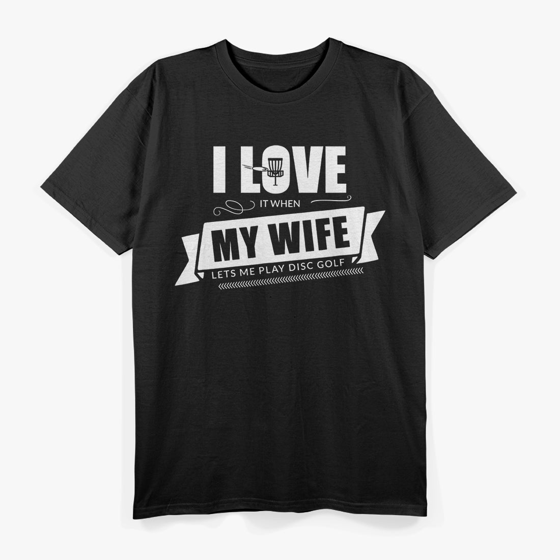 I Love It When My Wife Lets Me Play Disc Golf T-Shirt