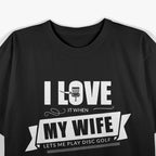 I Love It When My Wife Lets Me Play Disc Golf T-Shirt