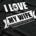 I Love It When My Wife Lets Me Play Disc Golf T-Shirt