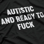 Autistic And Ready To Fuck T-Shirt