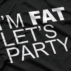 I’m Fat, Let’s Party Funny Body Positive T-Shirt