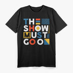 The Show Must Go On Inspirational Quote T-Shirt