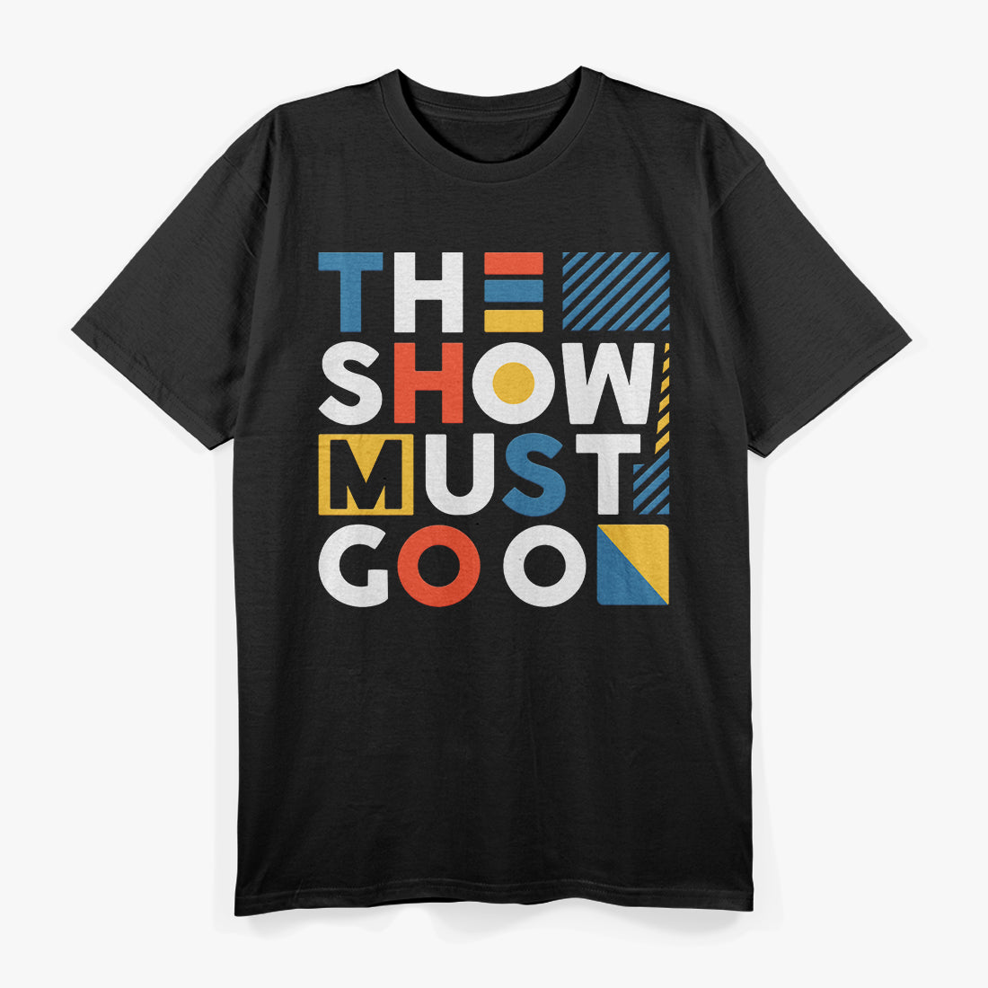 The Show Must Go On Inspirational Quote T-Shirt