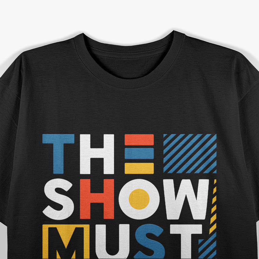 The Show Must Go On Inspirational Quote T-Shirt
