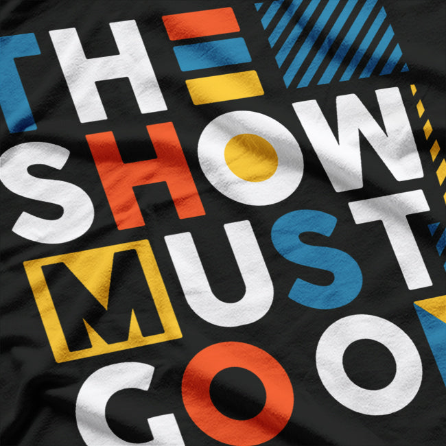The Show Must Go On Inspirational Quote T-Shirt