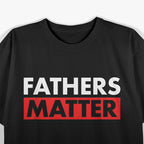 Fathers Matter T-Shirt