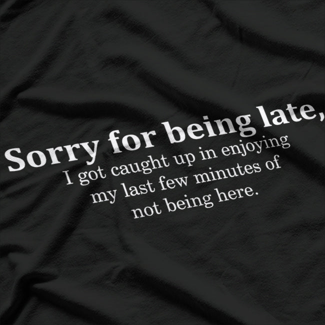 Sorry for Being Late Funny Always Late T-Shirt