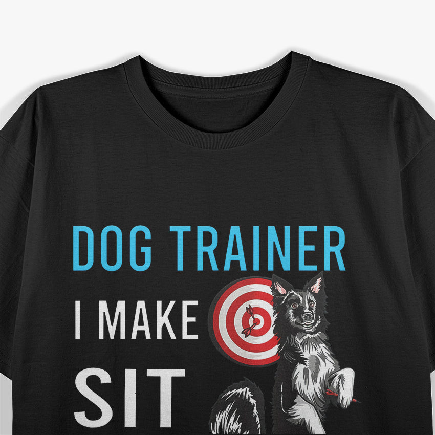 Dog Training Humor – I Make Sit Happen Funny T-Shirt