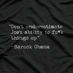 Don’t Underestimate Joe’s Ability to F*** Things Up T-Shirt
