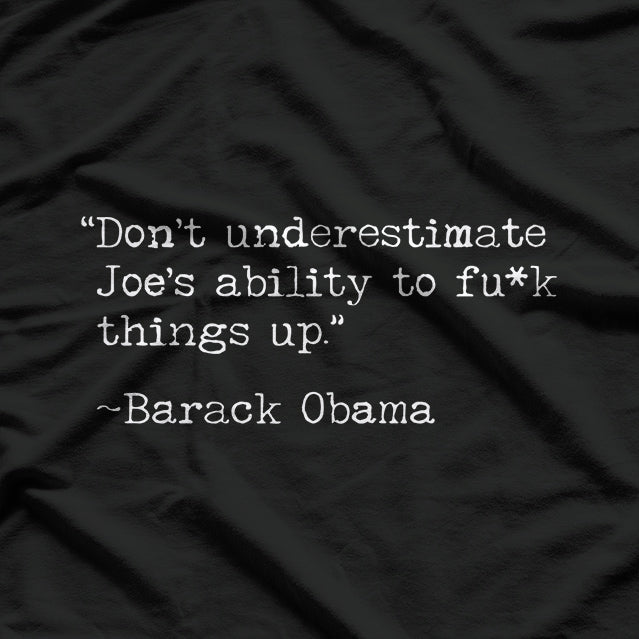 Don’t Underestimate Joe’s Ability to F*** Things Up T-Shirt