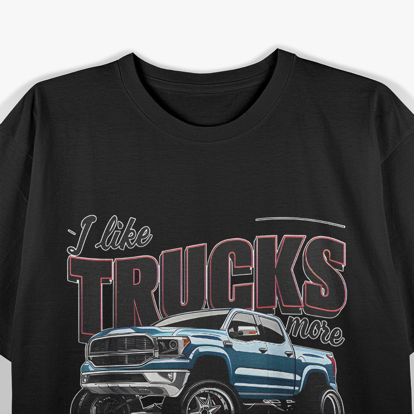 I Like Trucks More Than People Funny Auto Enthusiast Graphic T-Shirt