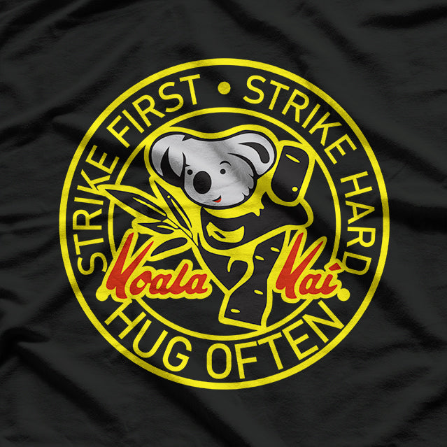 Koala Kai: Hug Often, Strike First, Strike Hard T-Shirt