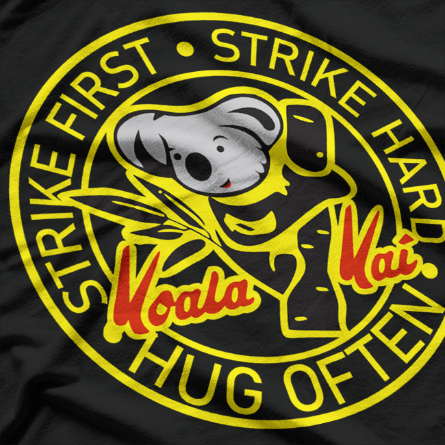 Koala Kai: Hug Often, Strike First, Strike Hard T-Shirt