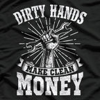 My Hands May Be Dirty, But My Money Is Clean Mechanic T-Shirt