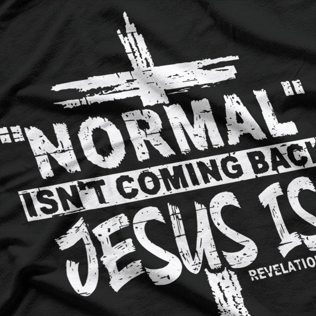 Normal Isn’t Coming Back But Jesus Is Revelation Costume T-Shirt
