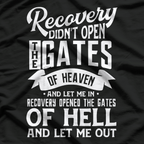 Recovery Didn’t Open the Gates of Heaven T-Shirt