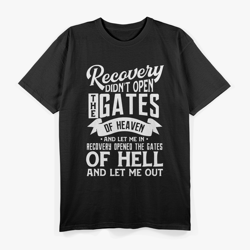 Recovery Didn’t Open the Gates of Heaven T-Shirt