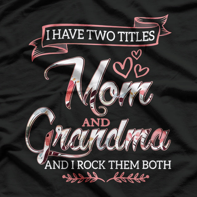 Mom & Grandma – The Two Best Titles Ever T-Shirt