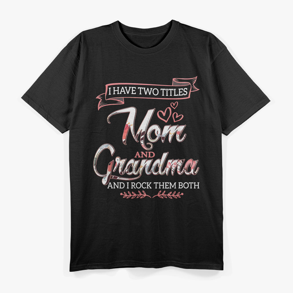Mom & Grandma – The Two Best Titles Ever T-Shirt