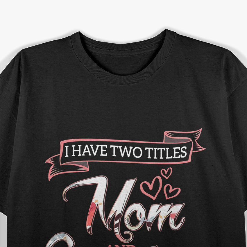 Mom & Grandma – The Two Best Titles Ever T-Shirt