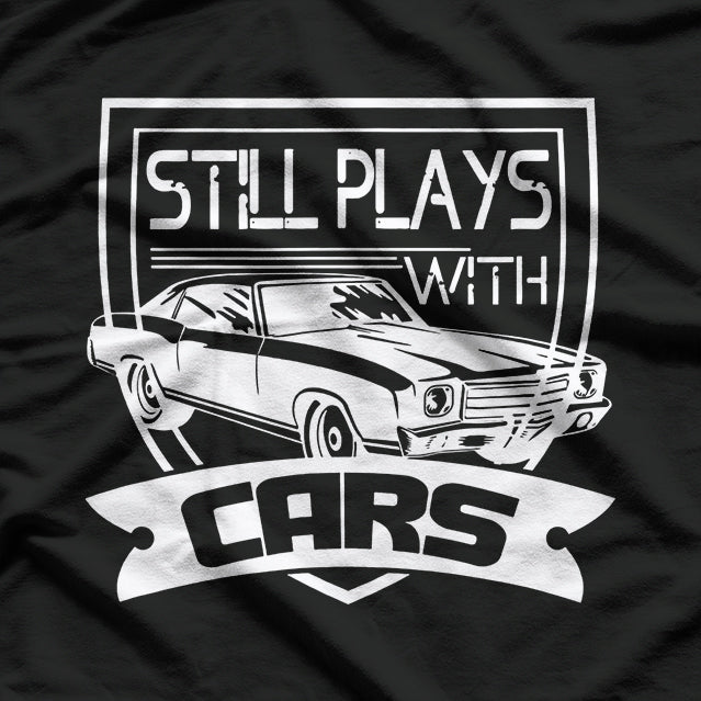 Still Plays with Cars T-Shirt
