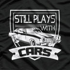 Still Plays with Cars T-Shirt