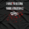 I Have to Return Some Video Tapes Retro Horror T-Shirt