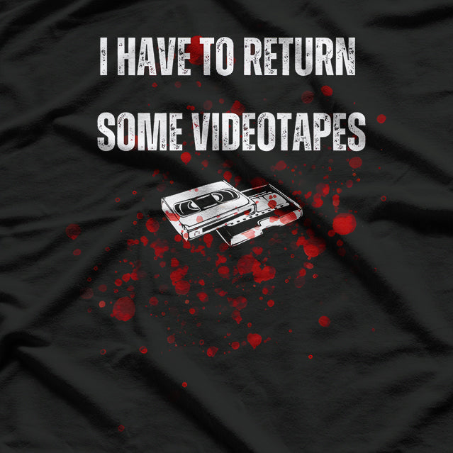 I Have to Return Some Video Tapes Retro Horror T-Shirt