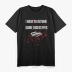 I Have to Return Some Video Tapes Retro Horror T-Shirt
