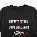 I Have to Return Some Video Tapes Retro Horror T-Shirt