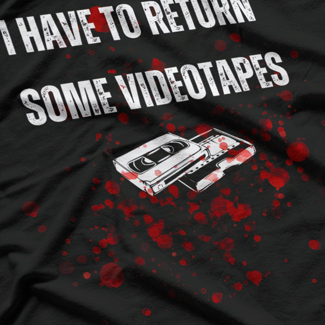 I Have to Return Some Video Tapes Retro Horror T-Shirt