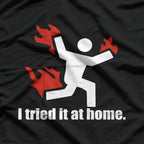 I Tried It at Home Funny DIY Fail T-Shirt