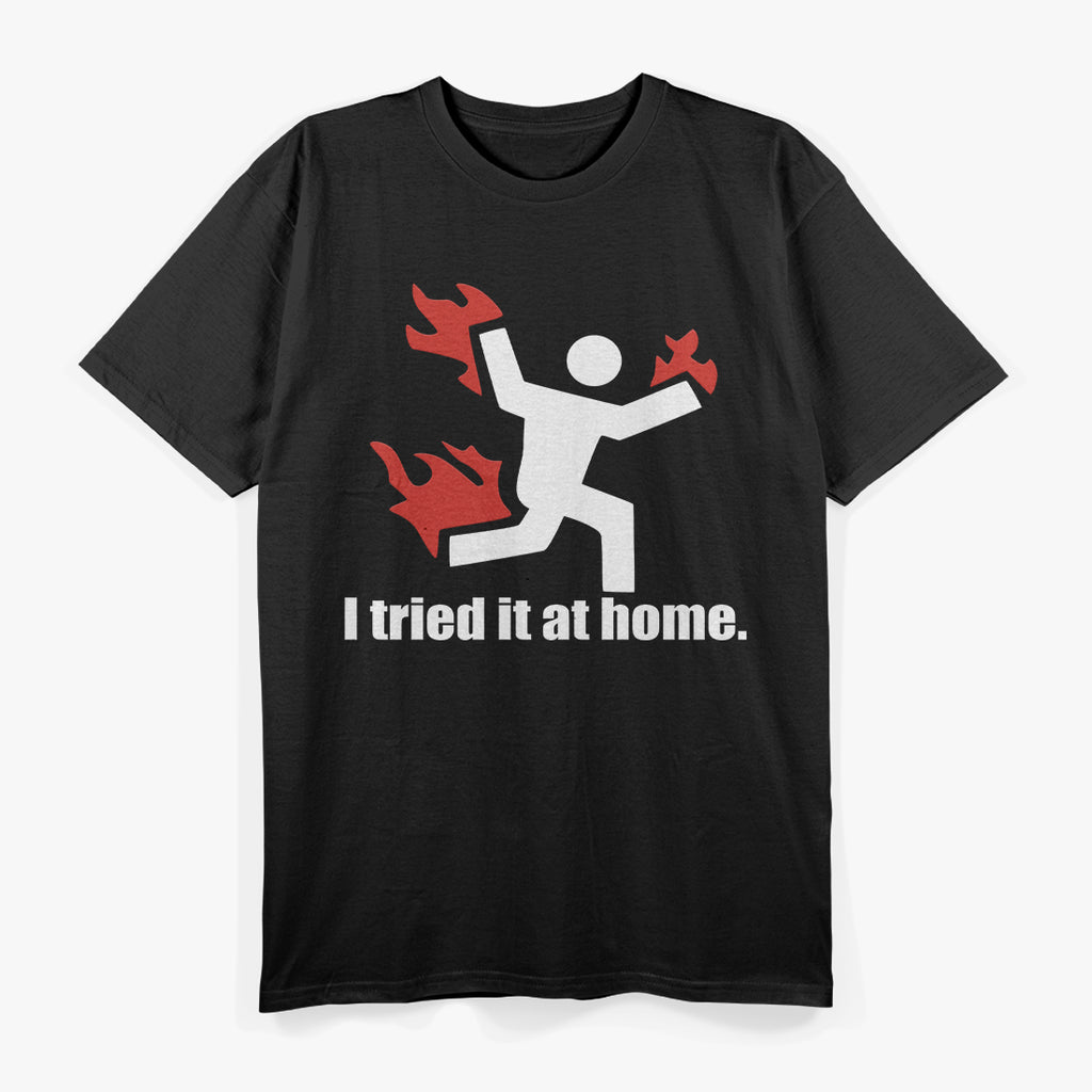 I Tried It at Home Funny DIY Fail T-Shirt
