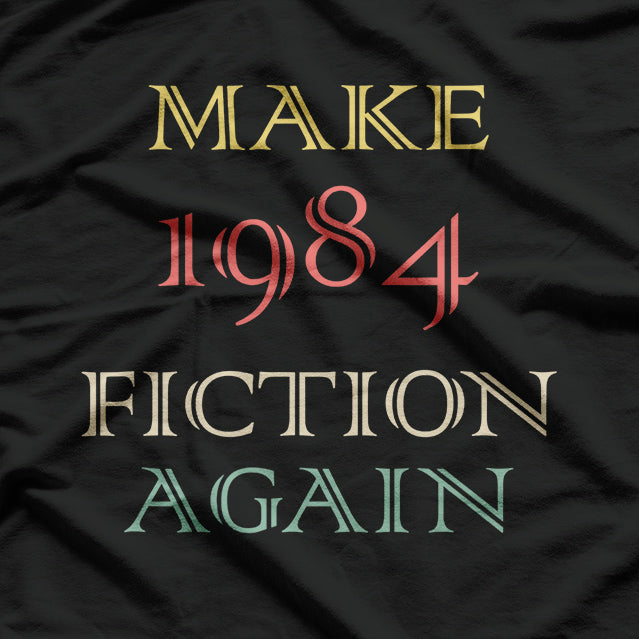Make 1984 Fiction Again T-Shirt