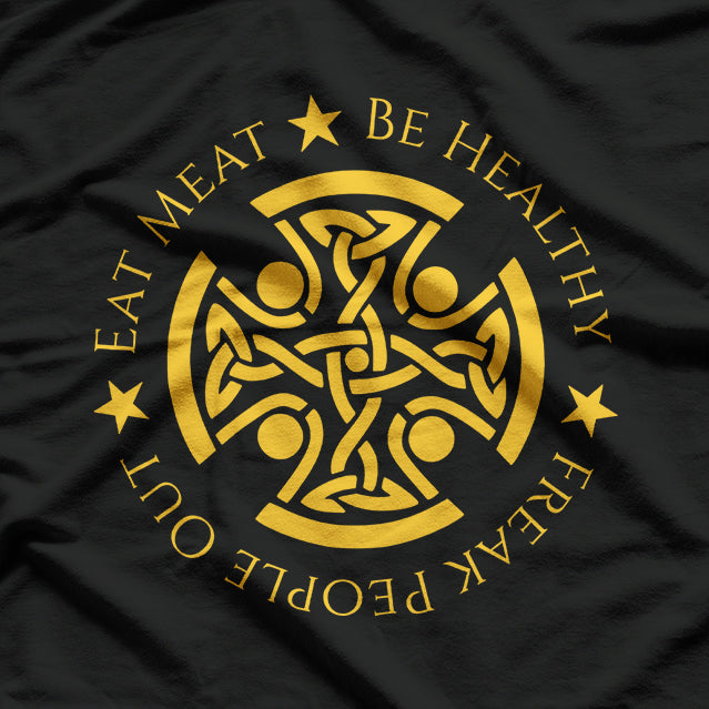 Eat Meat Be Healthy Freak People Out Carnivore Diet Funny T-Shirt