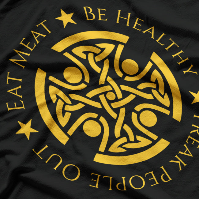 Eat Meat Be Healthy Freak People Out Carnivore Diet Funny T-Shirt