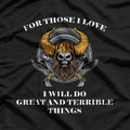 For Those I Love, I Will Do Great and Terrible Things T-Shirt