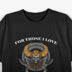 For Those I Love, I Will Do Great and Terrible Things T-Shirt