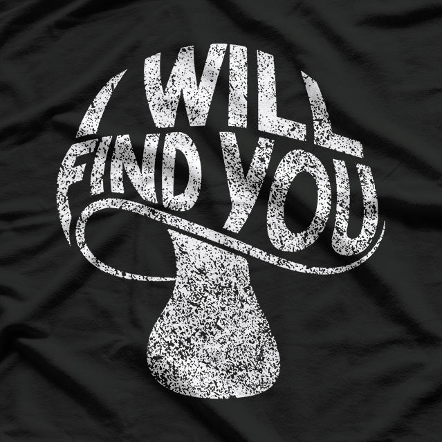 I Will Find You Mysterious and Funny T-Shirt