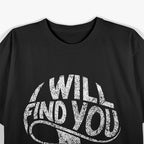 I Will Find You Mysterious and Funny T-Shirt