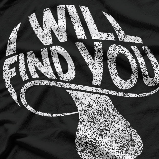 I Will Find You Mysterious and Funny T-Shirt